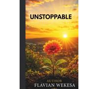 UNSTOPPABLE: How to keep going when life gets hard .Unlocking the power within you. The journey from failure to victory