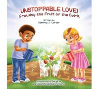 Unstoppable Love! Growing the Fruit of the Spirit