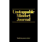 Unstoppable Mindset Journal: Build the Power Within - by Norman Woods: A Luxury Motivational Notebook with 30 Powerful Affirmations to Strengthen Focus, Discipline, and Confidence
