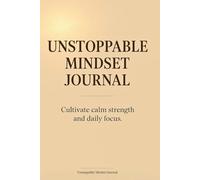 Unstoppable Mindset Journal: Daily Affirmations and Lined Pages for Goal Setting, Personal Growth, Mental Strength, and Positive Thinking | 120 Pages ... Strength and Daily Focus Through Intentional