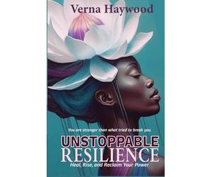 Unstoppable Resilience: Heal, Rise, and Reclaim Your Power