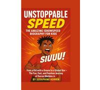 UNSTOPPABLE SPEED- THE AMAZING ISHOWSPEED BIOGRAPHY: From a Kid with a Dream to a Global Star - The Fun, Fast, and Fearless Journey of Darren Watkins Jr.
