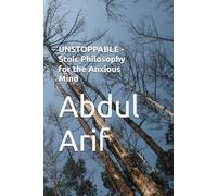 UNSTOPPABLE - Stoic Philosophy for the Anxious Mind