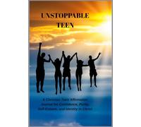 Unstoppable Teen: A Christian Teen Affirmation Journal for Confidence, Purity, Self-Esteem, and Identity in Christ