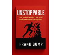 UNSTOPPABLE: The 5 Mind Moves That Turn Setbacks Into Launchpads