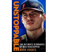 Unstoppable: The Ultimate Biography of Max Verstappen