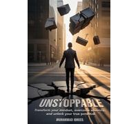 Unstoppable: Transform Your Mindset, Overcome Adversity, And Unlock Your True Potential