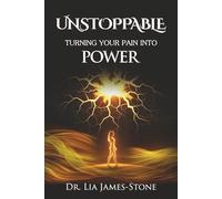UNSTOPPABLE: TURNING YOUR PAIN INTO POWER
