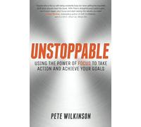 Unstoppable: Using the Power of Focus to Take Action and Achieve your Goals