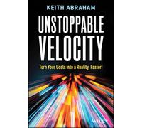 Unstoppable Velocity: Turn Your Goals into a Reality, Faster!