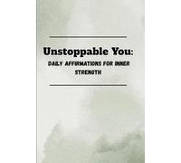 Unstoppable You: Daily Affirmations for Inner Strength