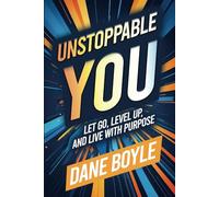 Unstoppable You: Let Go, Level Up, and Live with Purpose