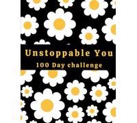 Unstoppable You: Small Daily Habits, Big Life Changes - Your 100-Day Success Plan