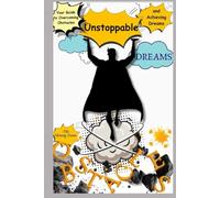 Unstoppable: Your Guide to Overcoming Obstacles and Achieving Dreams