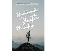 Unstoppable Youth Ministry: Empowering Youth and Young Adults As Agents of Flourishing