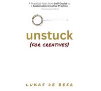Unstuck (For Creatives): A Practical Path from Self-Doubt to a Sustainable Creative Practice - The Artrepreneur Method