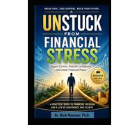 Unstuck from Financial Stress . Finding Peace, Clarity, and Control Over Your Money: Finding Peace, Clarity, and Control Over Your Money
