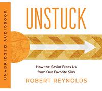 Unstuck: How the Savior Frees Us From our Favorite Sins