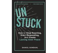 UnStuck: How to Stop Reacting, Start Responding, and Create Lasting Inner Peace