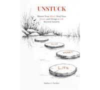 Unstuck: Master Your Mind, Heal Your Heart, and Design a Life Beyond Anxiety