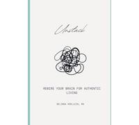 UNSTUCK: REWIRE YOUR BRAIN FOR AUTHENTIC LIVING