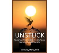 Unstuck: Rewire Your Mind, Reclaim Your Life