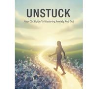 Unstuck: Your Cbt Guide To Mastering Anxiety And Ocd