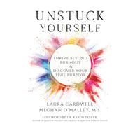 Unstuck Yourself: Thrive Beyond Burnout & Discover Your True Purpose