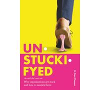 Unstuckifyed: Why organizations get stuck and how to unstick them