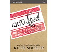 Unstuffed Video Study: A Study: Decluttering Your Home, Mind and Soul