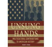 Unsung Hands: Multicultural Contributions to American History: Recognizing the Hidden Heroes Behind America's Story