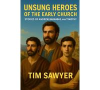 Unsung Heroes of the Early Church: Stories of Andrew, Barnabas, and Timothy