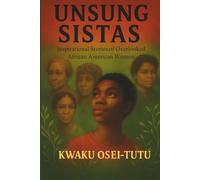 Unsung Sistas: Inspirational Stories of Overlooked African American Women