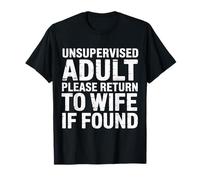 Unsupervised Adult Please Return To Wife If Found - Maglietta
