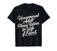 Unsupervised Adult Please Return To Wife If Found - Maglietta
