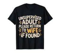 Unsupervised Adult Please Return To Wife If Found - Maglietta