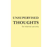 UNSUPERVISED THOUGHTS: for internal use only