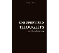 UNSUPERVISED THOUGHTS: for internal use only