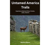 Untamed America Trails: Experience National Parks, Forests, Lakes, Deserts