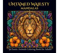 Untamed Majesty Mandalas: 56 Exotic Animal Coloring Pages for Adults