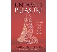 Untamed Pleasure: Unleash your True Erotic Nature