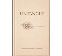 UNTANGLE: A Thinking Journal for Overthinkers: For Minds that Don't Switch Off