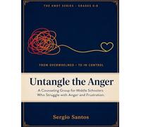Untangle the Anger: A Counseling Group for Middle Schoolers Who Struggle with Anger and Frustration