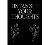 Untangle Your Thoughts: A Guided Journal for Overthinkers and Anxious Minds