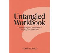 Untangled Workbook: Understanding Lisa Damour PhD's Teaching in a Friendly Way
