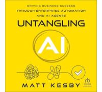 Untangling AI: Driving Business Success Through Enterprise Automation and AI Agents