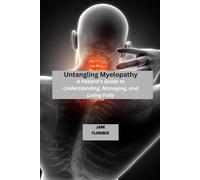Untangling Myelopathy: A Patient’s Guide to Understanding, Managing, and Living Fully