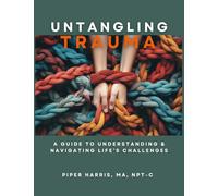 Untangling Trauma: Understanding and Navigating Life's Challenges
