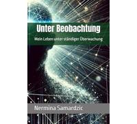 Unter Beobachtung: Mein Leben unter ständiger Überwachung
