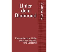 Unter dem Blutmond: Eine verbotene Liebe zwischen Instinkt und Verstand